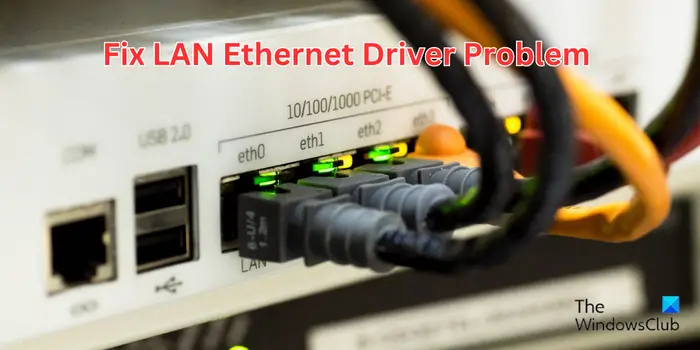 How to fix LAN Ethernet driver problem in Windows 11/10