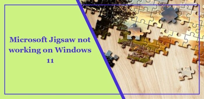 Microsoft Jigsaw not working on Windows 11