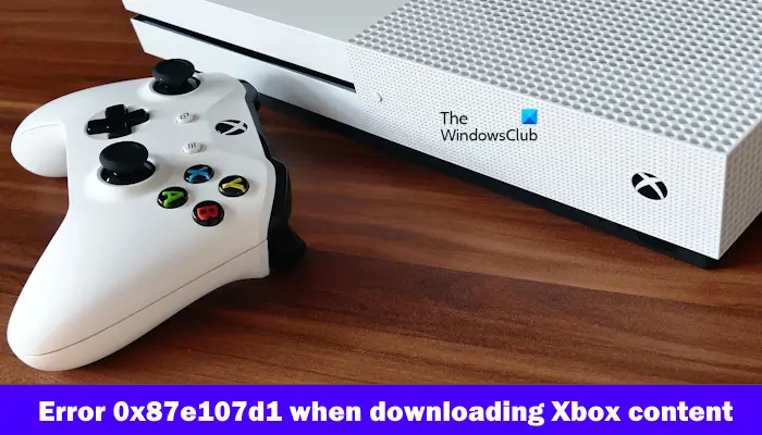 Error 0x87e107d1 when downloading Xbox content