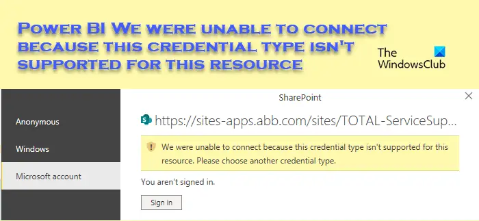 Power BI We were unable to connect because this credential type isn’t supported for this resource