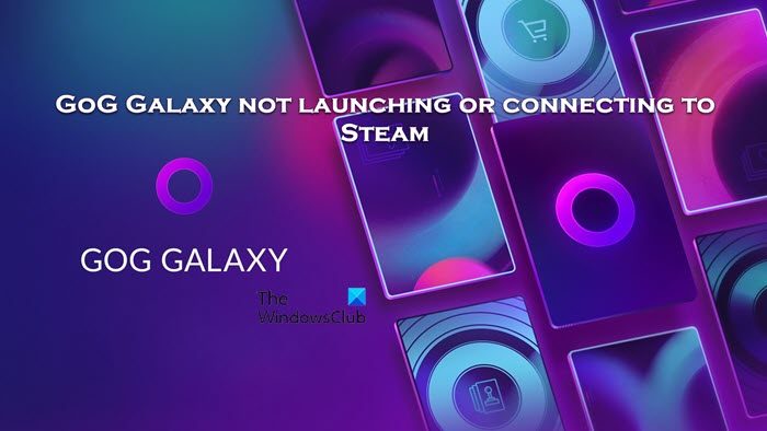 GoG Galaxy not launching or connecting to Steam