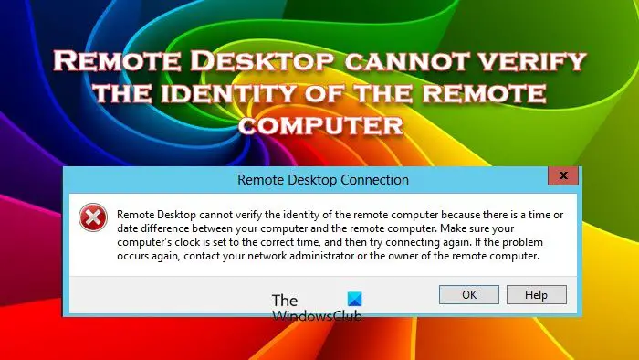 Remote Desktop cannot verify the identity of the remote computer