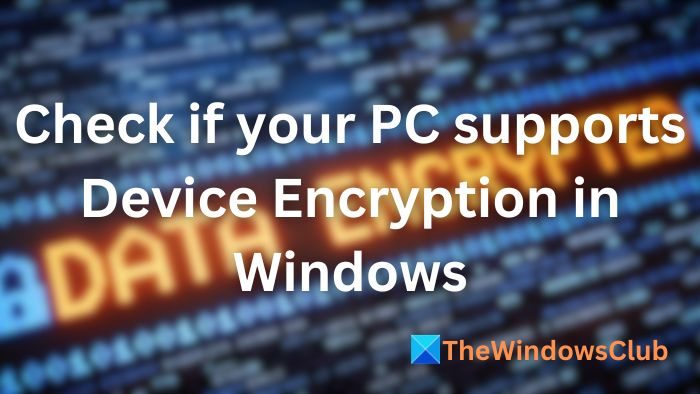 Check if your PC supports Device Encryption in Windows