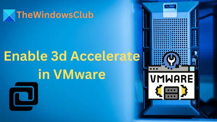 Enable 3d Accelerate in VMware
