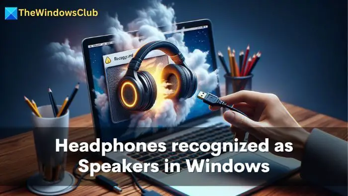 Headphones recognized as speakers in Windows