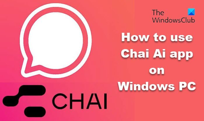 How to use Chai AI app on Windows PC