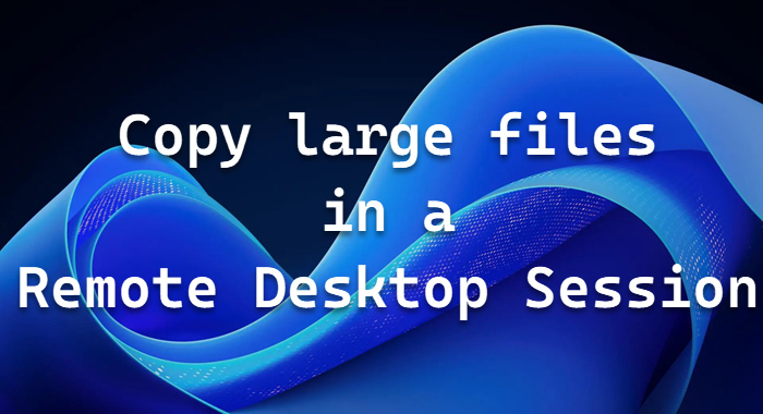 How to transfer Big Files to Remote Desktop