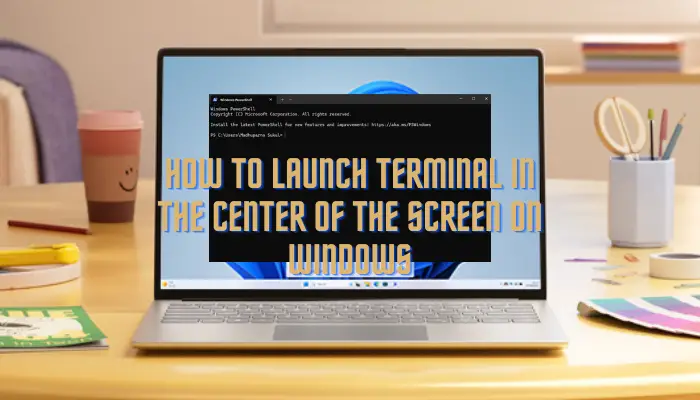 Launch Terminal in the center of the screen