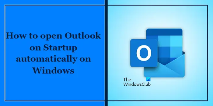 open Outlook on Startup automatically