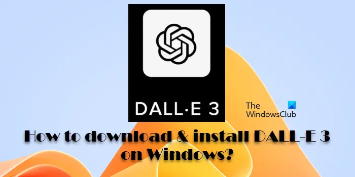 Descargue e instale DALL-E 3 en Windows
