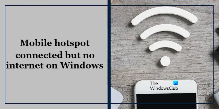 Mobile hotspot connected but no internet on Windows
