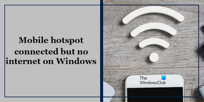 Mobile hotspot connected but no internet on Windows