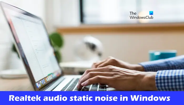 Realtek audio static noise in Windows