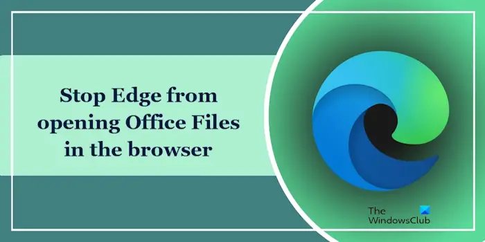 Stop Edge from opening Office Files in the browser