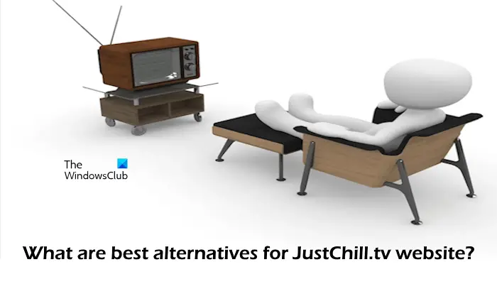 best alternatives for JustChill.tv website