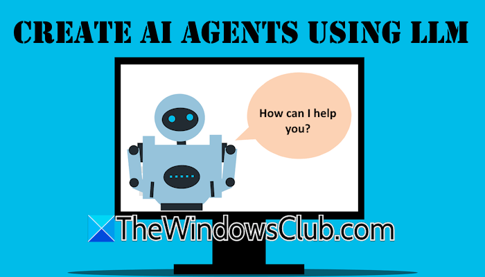 Create AI agents using LLMs