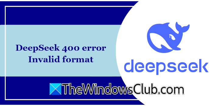 DeepSeek 400 error Invalid format