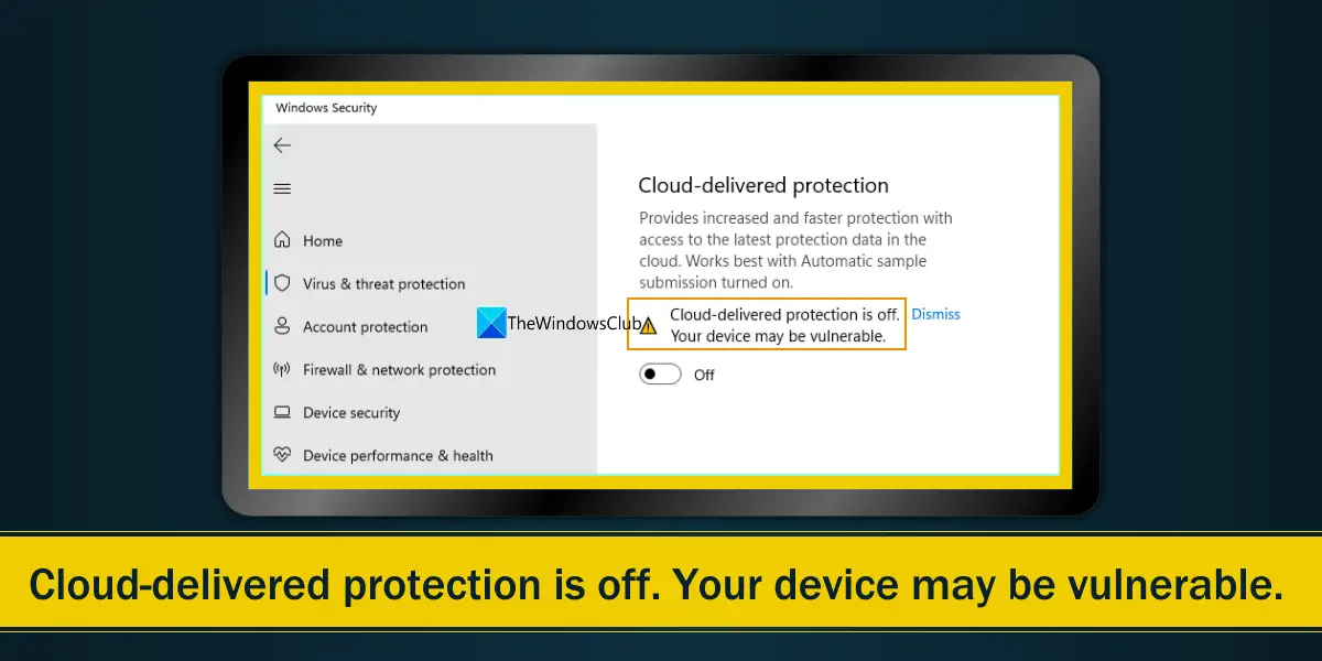 Cloud-delivered protection is off your device may be vulnerable
