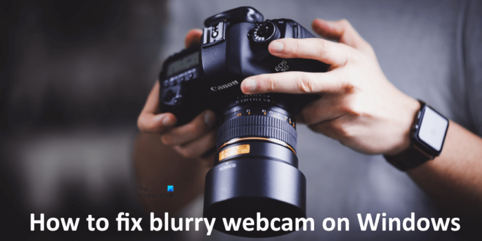 lastig zuiverheid grafiek Fix Blurry webcam on Windows 11/10 PC