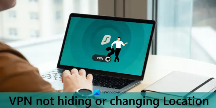 vpn not hiding or changing location
