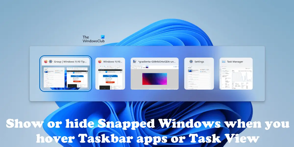 Show or hide Snapped windows when you hover Taskbar apps or Task View