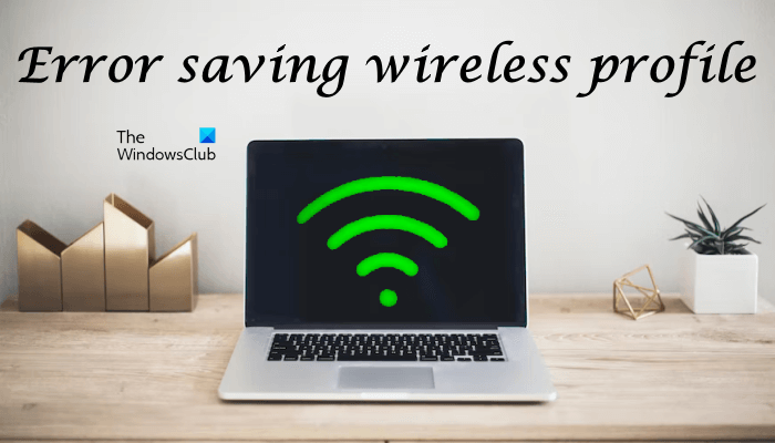 Error saving wireless profile