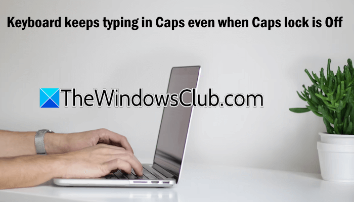 Keyboard keeps typing in Caps