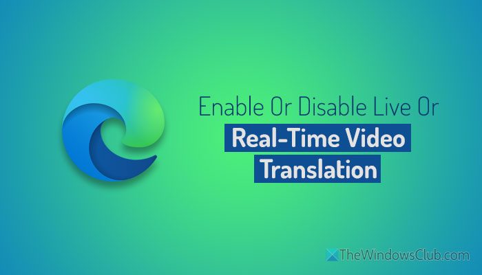 Enable or Disable Live or Real-Time Video Translation in Edge browser