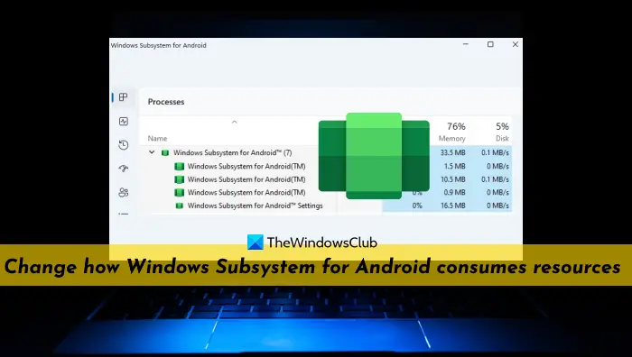 Change how Windows Subsystem for Android consumes resources