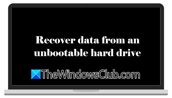 Recover data from unbootable hard drive