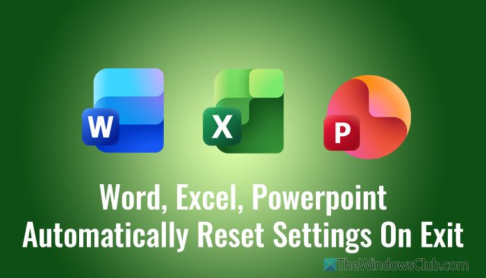 Word, Excel, PowerPoint automatically reset settings on exit