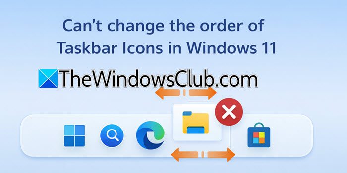 Can't change the order of Taskbar Icons in Windows 11