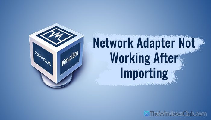 Network adapter not working after importing virtual machine