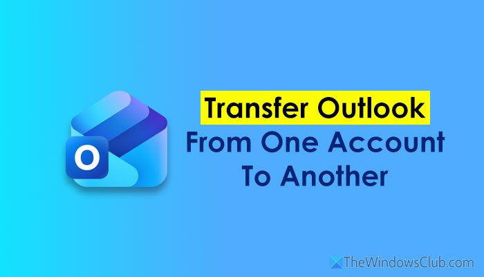 How to transfer Outlook email from one account to another