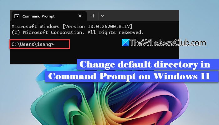 How to change default directory in Command Prompt on Windows 11