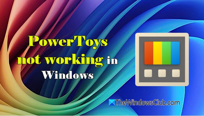 PowerToys not working in Windows 11