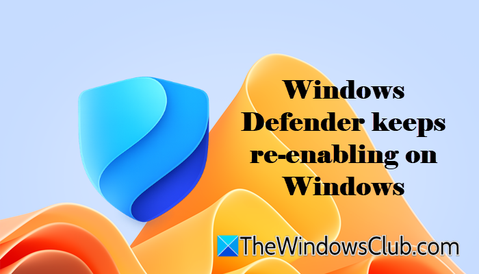 Windows Defender keeps re-enabling on Windows 11