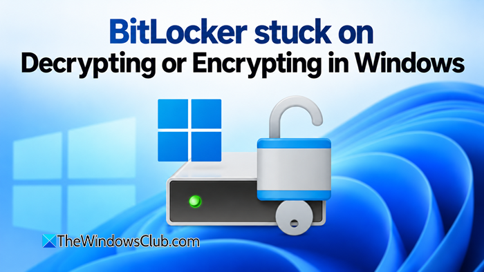 BitLocker stuck on Decrypting or Encrypting in Windows 11