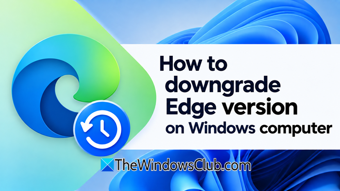 How to downgrade Edge version on Windows computer