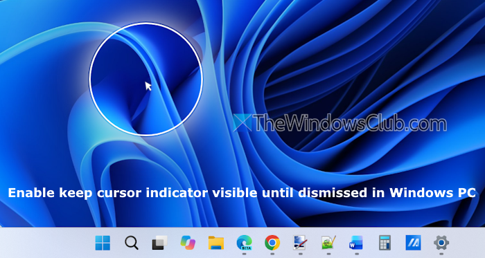 enable keep cursor indicator visible Windows 11 enable keep cursor indicator visible Windows 11